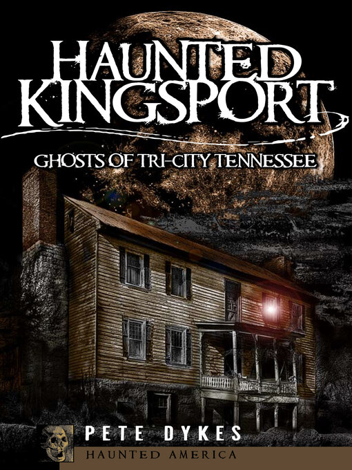 Title details for Haunted Kingsport by Pete Dykes - Available